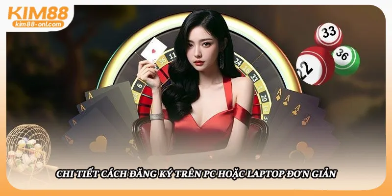 Cách đăng ký Kim88 trên PC hoặc laptop