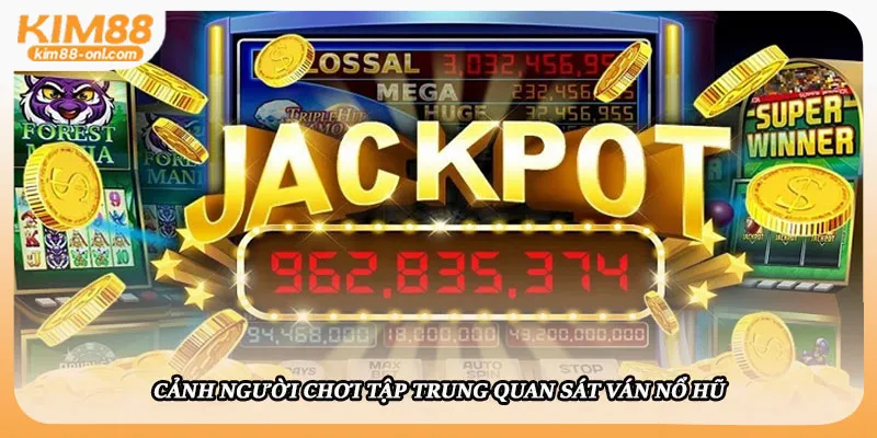 Cảnh người chơi tập trung quan sát ván nổ hũ