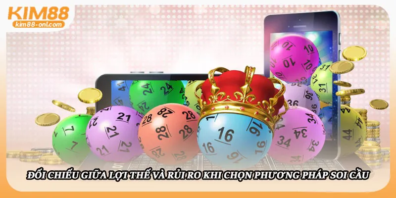 Đối chiếu giữa lợi thế và rủi ro khi chọn phương pháp soi cầu