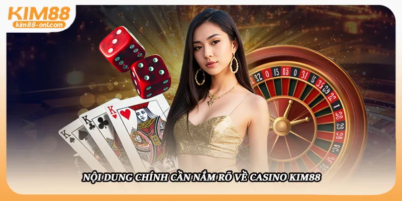 Nội dung chính cần nắm rõ về Casino Kim88