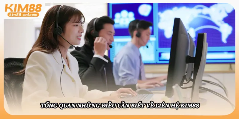 Tổng quan những điều cần biết về liên hệ Kim88